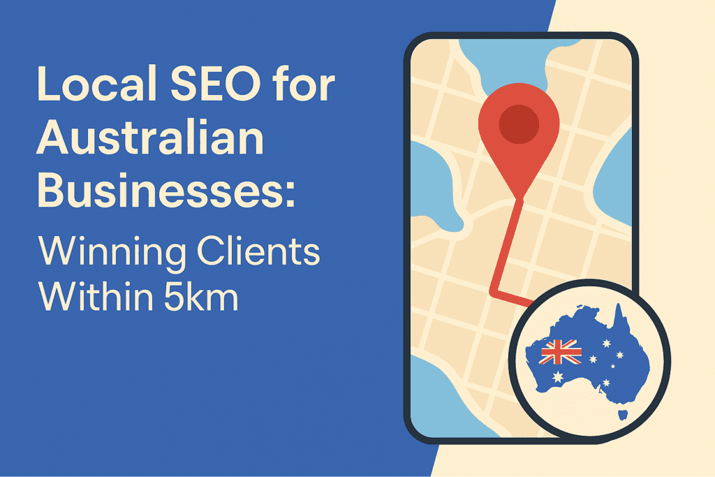 Local SEO for Australian Businesses: Winning Clients Within 5km 4 Local SEO for Australian Businesses: Winning Clients Within 5km