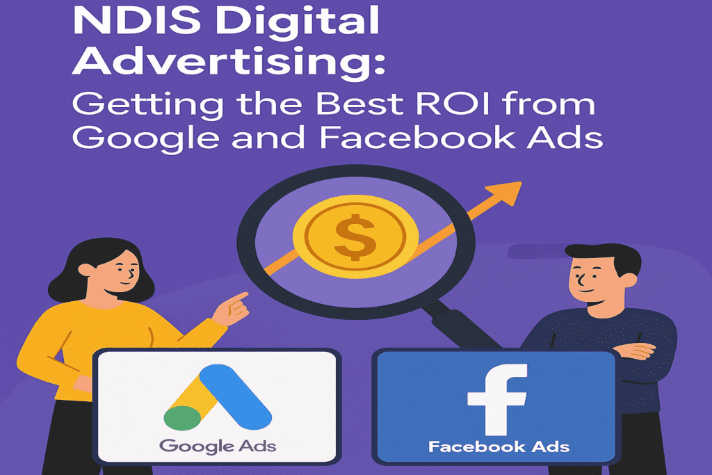 NDIS Digital Advertising: How to Maximise ROI with Google & Facebook Ads