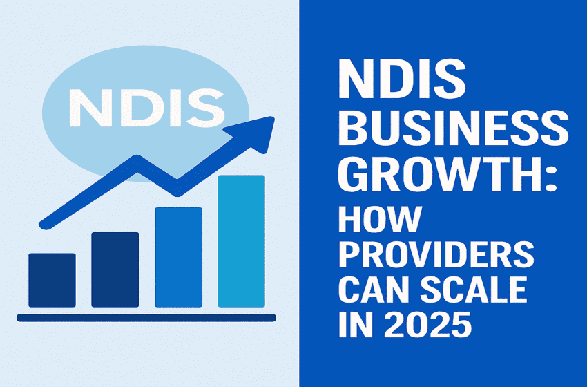 NDIS Business Growth: How Providers Can Scale in 2026 1 NDIS Business Growth: How Providers Can Scale in 2026