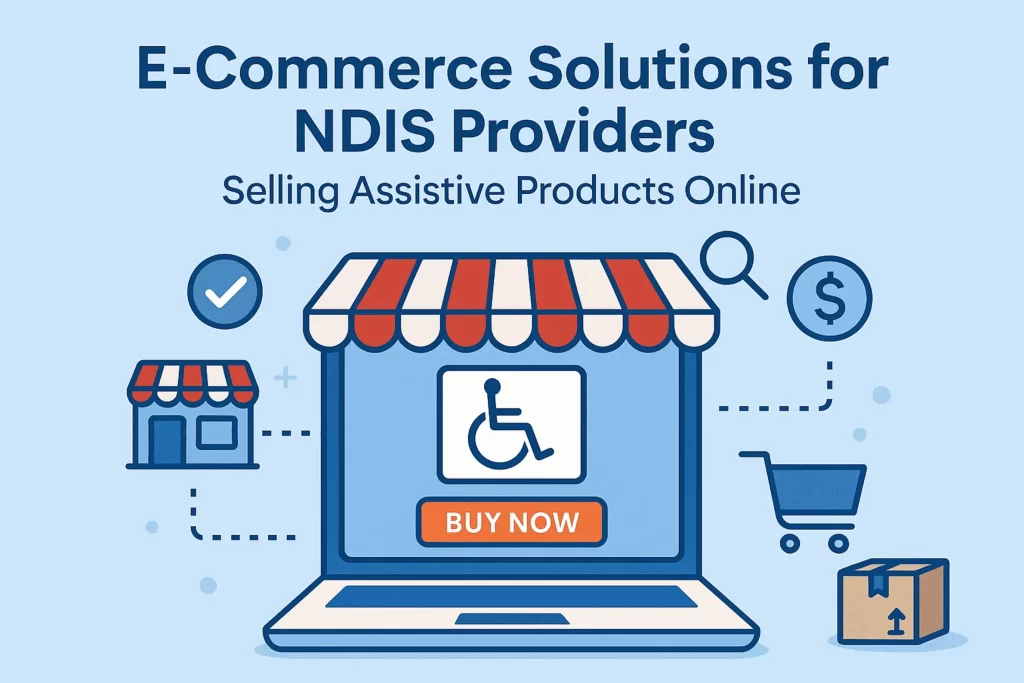 ECommerce for NDIS Providers: How to Sell Assistive Products Online in Australia