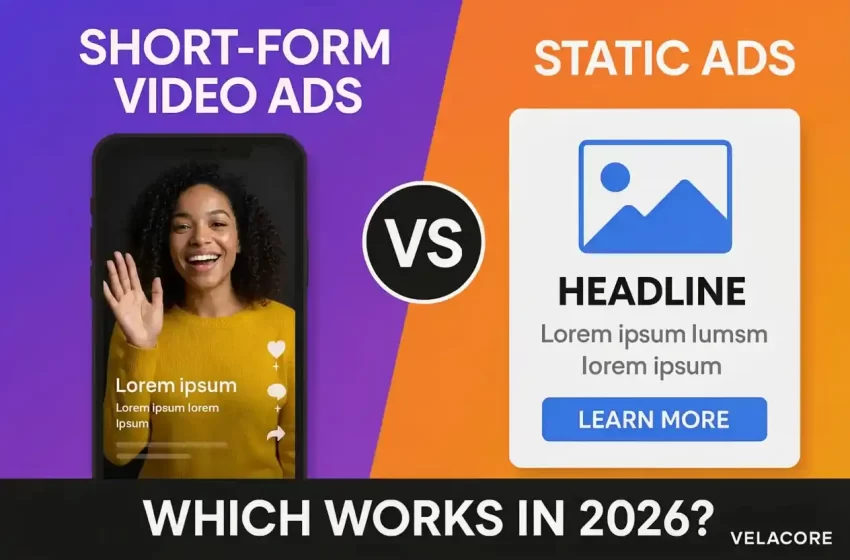 Short-Form Video Ads vs Static Ads: Which Actually Works in 2026 And Beyond? 1 Short-Form Video Ads vs Static Ads: Which Actually Works in 2026 And Beyond?